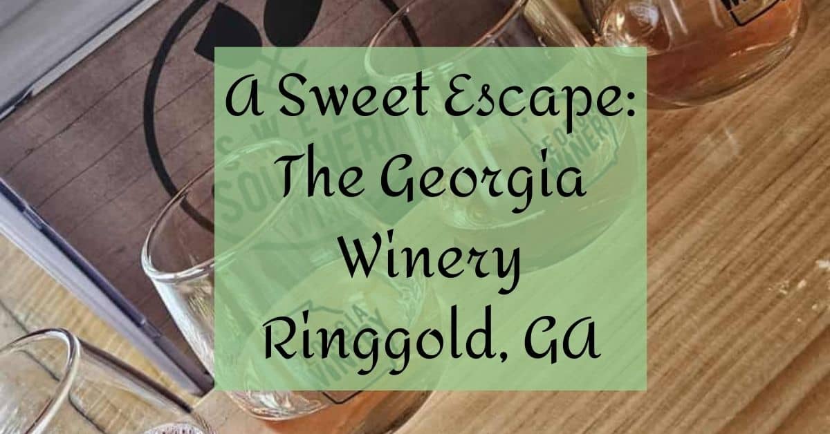 A Sweet Escape: The Georgia Winery Ringgold, GA