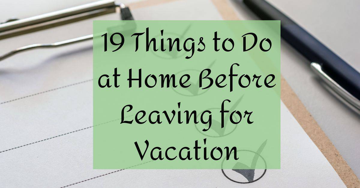 19 Things to Do at Home Before Leaving for Vacation