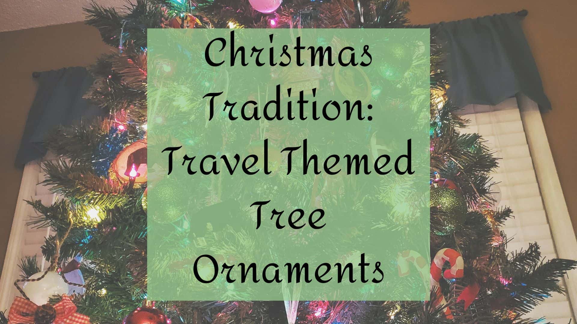 Christmas Tradition: Travel Themed Tree Ornaments